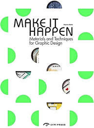 Book cover of Make It Happen Materials and Techniques for Graphic Design