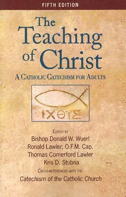 Book cover of The Teaching of Christ by Donald Wuerl (Ed.), Ronald D. Lawler (Ed.), Thomas C. Lawler (Ed.)