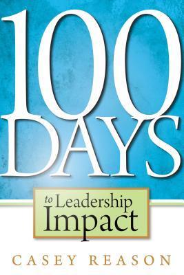 Book cover of 100 Days to Leadership Impact by Casey Reason
