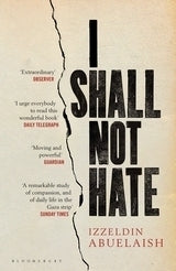 Book cover of I Shall Not Hate: A Gaza Doctor's Journey On The Road To Peace And Human Dignity by Izzeldin Abuelaish