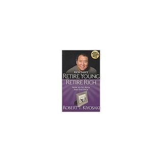 Book cover of Rich Dad's Retire Young, Retire Rich: How to Get Rich and Stay Rich by Robert T. Kiyosaki