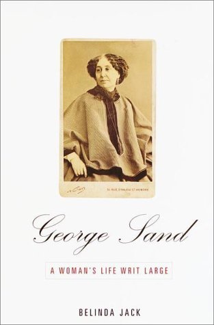 Book cover of George Sand: A Woman's Life Writ Large by Belinda Jack