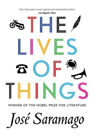 Book cover of The Lives Of Things by José Saramago, Giovanni Pontiero (Trans.)