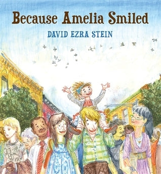 Book cover of Because Amelia Smiled by David Ezra Stein