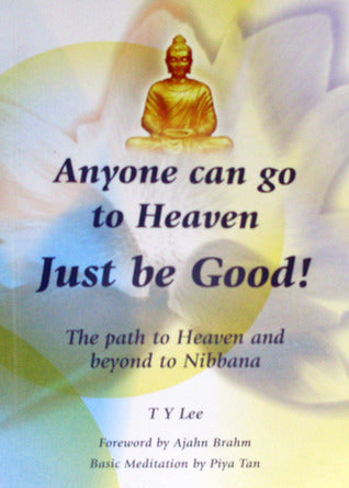 Book cover of Anyone Can Go to Heaven Just Be Good! by T.Y. Lee (Contrib.), Ajahn Brahn (Foreword)