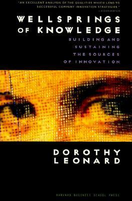Book cover of Wellsprings Of Knowledge: Building And Sustaining The Sources Of Innovation by Dorothy Leonard-Barton