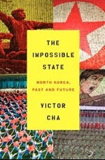 Book cover of The Impossible State: North Korea, Past And Future by Victor Cha