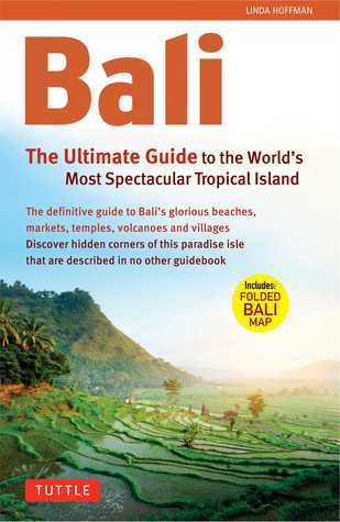 Book cover of Bali: The Ultimate Guide: To The World's Most Spectacular Tropical Island by Linda Hoffman, Periplus Editors (Ed.)