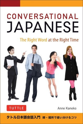 Book cover of Conversational Japanese: The Right Word At The Right Time: This Japanese Phrasebook And Language Guide Lets You Learn Japanese Quickly! by Anne Kaneko, Sally Motomura (Illus.)