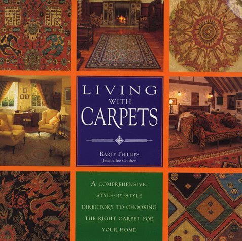 Book cover of Living With Carpets: A Comprehensive Style-By-Style Directory To Choosing The Right Carpet For Your Home by Barty Phillips