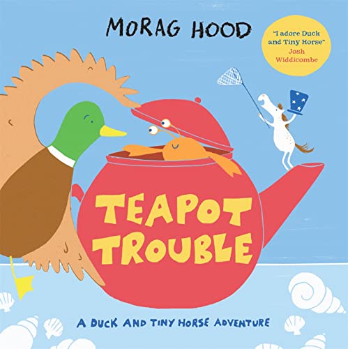 Book cover of Teapot Trouble: A Duck and Tiny Horse Adventure by Morag Hood