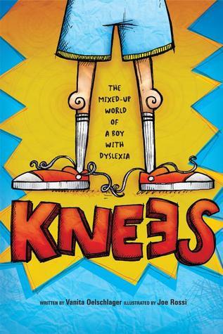 Book cover of Knees: The Mixed Up World of a Boy With Dyslexia by Vanita Oelschlager, Joe Rossi (Illus.)