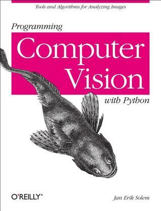 Book cover of Programming Computer Vision With Python: Tools And Algorithms For Analyzing Images by Jan Erik Solem