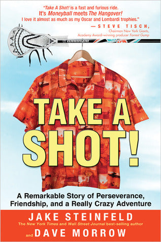 Book cover of Take A Shot!: A Remarkable Story Of Perseverance, Friendship And A Really Crazy Adventure by Jake Steinfeld, Dave Morrow