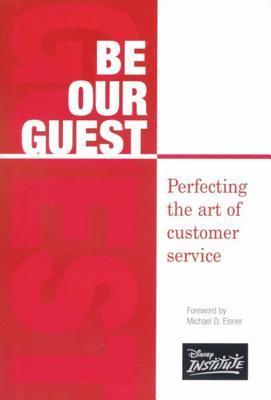 Book cover of Be Our Guest: Perfecting the Art of Customer Service by The Nice Guys' Institute, Michael D. Eisner