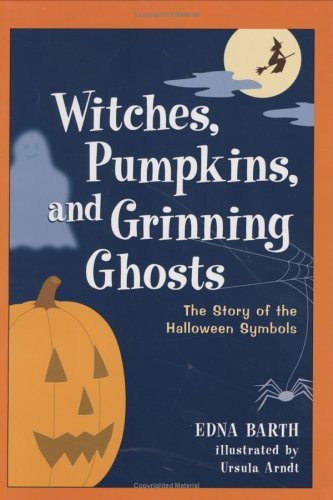 Book cover of Witches, Pumpkins, And Grinning Ghosts: The Story Of The Halloween Symbols by Edna Barth, Ursula Arndt (Illus.)