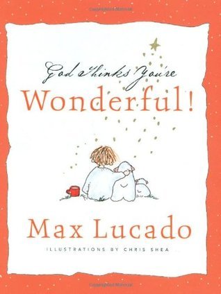 Book cover of God Thinks You're Wonderful by Max Lucado, Chris Shea (Illus.)