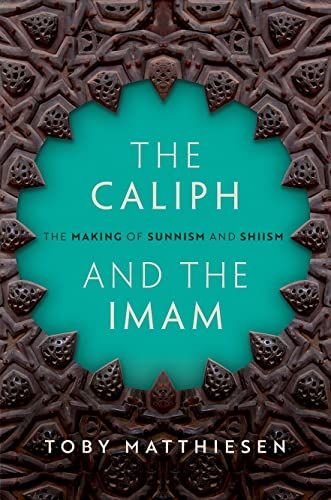 Book cover of The Caliph And The Imam: The Making Of Sunnism And Shiism by Toby Matthiesen