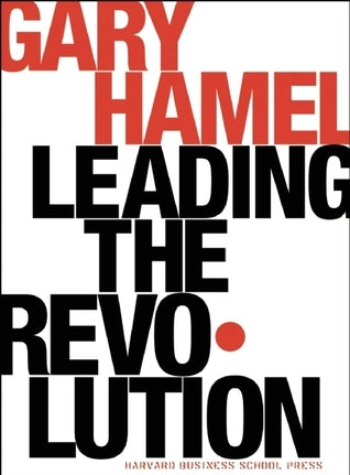 Book cover of Leading The Revolution: How To Thrive In Turbulent Times By Making Innovation A Way Of Life by Gary Hamel
