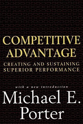 Book cover of Competitive Advantage: Creating And Sustaining Superior Performance by Michael E. Porter
