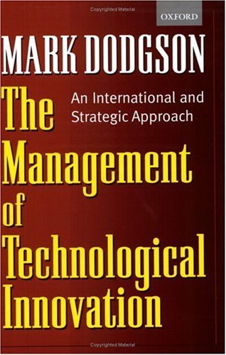 Book cover of The Management of Technological Innovation: An International and Strategic Approach by Mark Dodgson