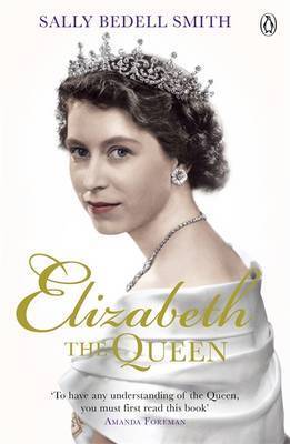 Book cover of Elizabeth The Queen: The Woman Behind The Throne by Sally Bedell Smith