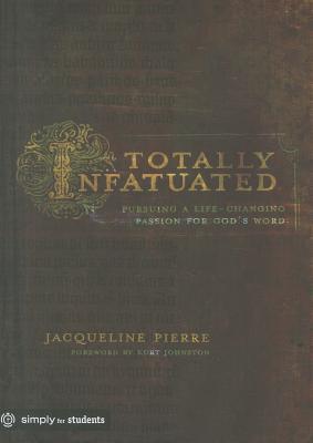 Book cover of Totally Infatuated: Pursuing a Life-Changing Passion for God's Word by Jacqueline Pierre