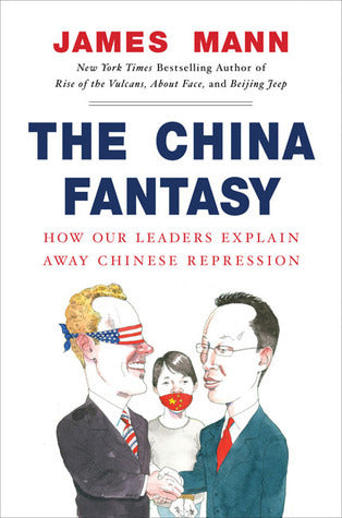 Book cover of The China Fantasy: How Our Leaders Explain Away Chinese Repression by James  Mann
