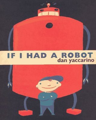 Book cover of If I Had a Robot by Dan Yaccarino