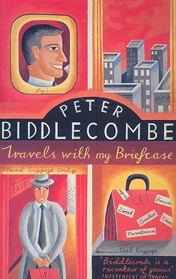 Book cover of Travels With My Briefcase by Peter Biddlecombe