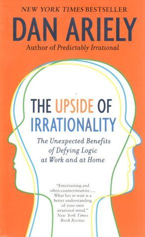 Book cover of The Upside Of Irrationality: The Unexpected Benefits Of Defying Logic At Work And At Home by Dan Ariely