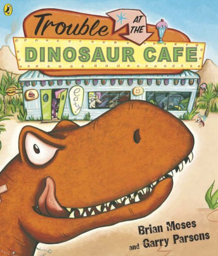 Book cover of Trouble At The Dinosaur Cafe by Brian Moses, Garry Parsons (Illus.)
