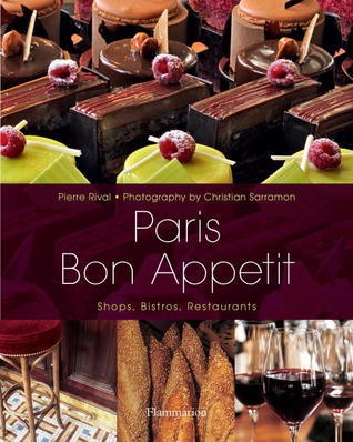 Book cover of Paris Bon Appetit: Shops, Bistros, Restaurants by Pierre Rival, Christian Sarramon