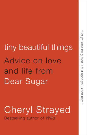 Book cover of Tiny Beautiful Things: Advice On Love And Life From Dear Sugar by Cheryl Strayed