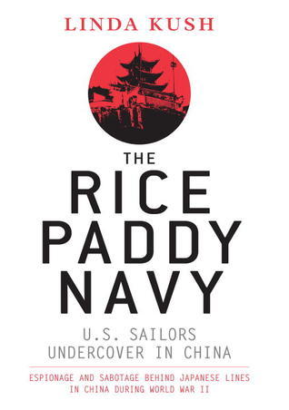 Book cover of The Rice Paddy Navy: U.S. Sailors Undercover In China by Linda Kush