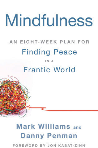 Book cover of Mindfulness: An Eight-Week Plan For Finding Peace In A Frantic World by J. Mark G. Williams, Danny Penman, Jon Kabat-Zinn (Foreword)
