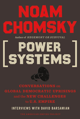 Book cover of Power Systems: Conversations on Global Democratic Uprisings and the New Challenges to U.S. Empire by Noam Chomsky, David Barsamian