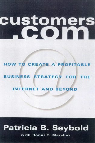 Book cover of Customers.com: How To Create A Profitable Business Strategy For The Internet And Beyond by Patricia B. Seybold, Ronni T. Marshak