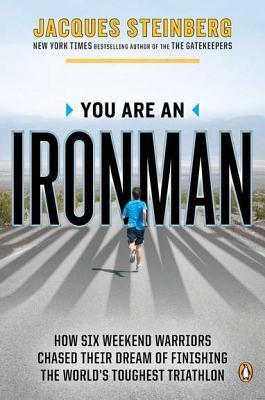 Book cover of You Are an Ironman: How Six Weekend Warriors Chased Their Dream of Finishing the World's Toughest Triathlon by Jacques Steinberg