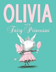 Book cover of Olivia And The Fairy Princesses by Ian Falconer