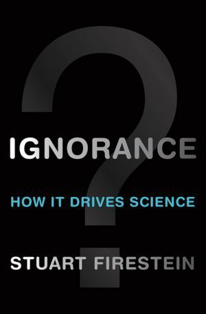 Book cover of Ignorance: How It Drives Science by Stuart Firestein