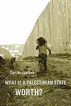 Book cover of What Is a Palestinian State Worth? by Sari Nusseibeh