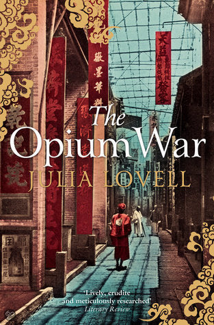 Book cover of The Opium War: Drugs, Dreams And The Making Of China by Julia Lovell
