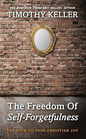 Book cover of The Freedom of Self-Forgetfulness by Timothy J. Keller