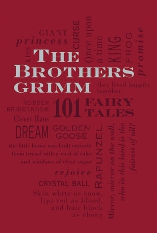 Book cover of The Brothers Grimm: 101 Fairy Tales by Jacob Grimm, Wilhelm Grimm