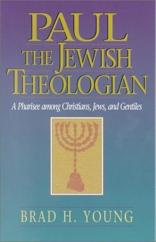 Book cover of Paul The Jewish Theologian: A Pharisee Among Christians, Jews, And Gentiles by Brad H. Young