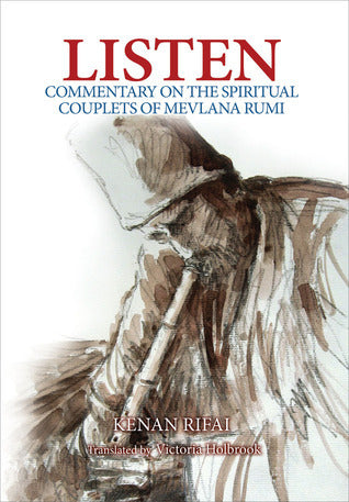 Book cover of Listen: Commentary On The Spiritual Couplets Of Mevlana Rumi by Kenan Rifai, Victoria Rowe Holbrook (Translation)