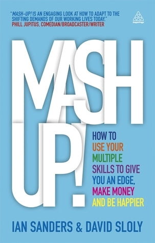 Book cover of Mash-Up!: How to Use Your Multiple Skills to Give You an Edge, Make Money and Be Happier by Ian Sanders, David Sloly