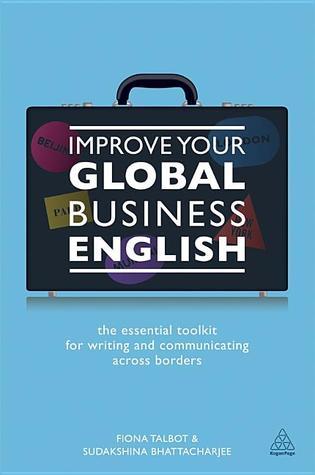 Book cover of Improve Your Global Business English: The Essential Toolkit For Writing And Communicating Across Borders by Fiona Talbot, Sudakshina Bhattacharjee