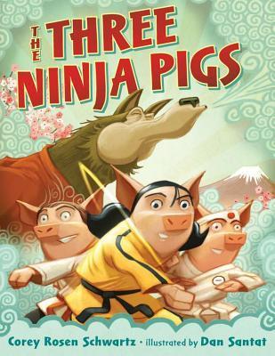 Book cover of The Three Ninja Pigs by Corey Rosen Schwartz, Dan Santat (Illus.)